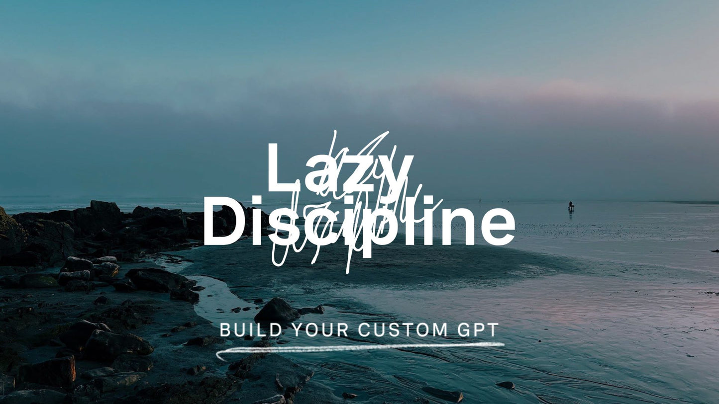 Lazy Discipline CustomGPT Edition
