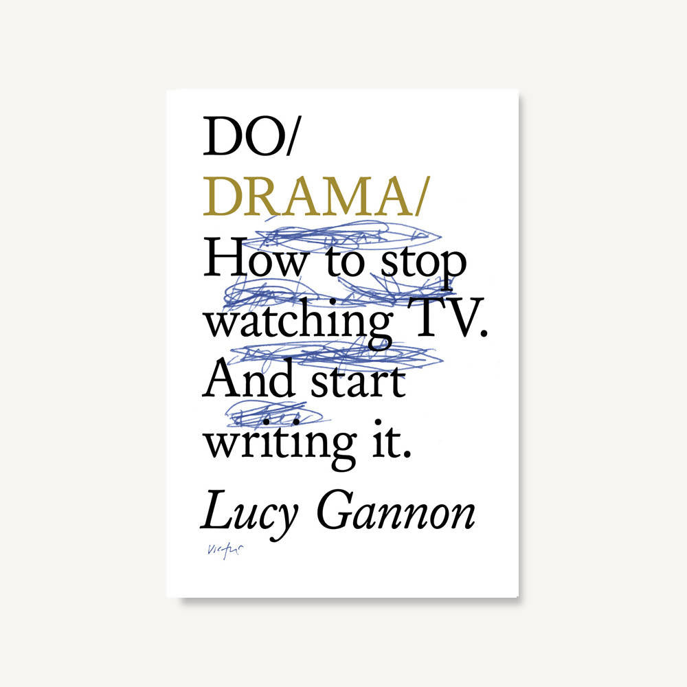 Do Drama - How to stop watching TV. And start writing it